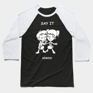 Say It, Gemini! Baseball T-Shirt